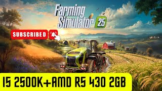 Farming Simulator 25  Test in I5 2500KAMD R5 430 2GB 2024 [upl. by Cutlip]