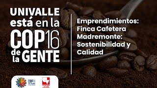 Univalle está en la COP16 de la gente Eliana Noscué  Finca Cafetera Madremonte [upl. by Fee]