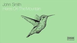 John Smith  Hares on the Mountain Official Audio [upl. by Peonir715]