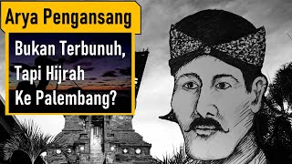 Kontroversi Sejarah Arya Penangsang Terbunuh atau Hijrah ke Palembang [upl. by Elmira112]