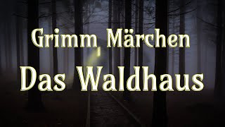 🌲🛖 Das Waldhaus  Grimm Märchen  Hörbuch [upl. by Pulling930]