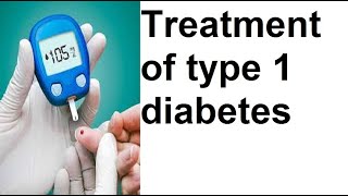 Treatment of type 1 diabetes [upl. by Ardnasac]