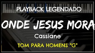 🎤 Onde Jesus Mora PLAYBACK LEGENDADO  TOM MASCULINO quotGquot Cassiane by Niel Nascimento [upl. by Enrichetta]