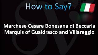 How to Pronounce Marchese Cesare Bonesana di Beccaria Marquis of Gualdrasco and Villareggio [upl. by Elleinaj]