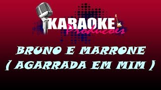 BRUNO E MARRONE  AGARRADA EM MIM  KARAOKE [upl. by Yesrod595]