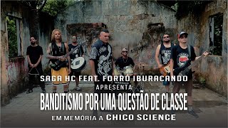 SAGA HC Feat FORRÓ IBURACANDO quotBanditismo por uma questão de classequot [upl. by Yllus]