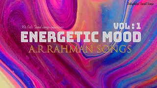 Energetic Mood Vol  1  Delightful Tamil Songs Collections  ARRAHMAN SONGS Tamil Beats [upl. by Idur103]