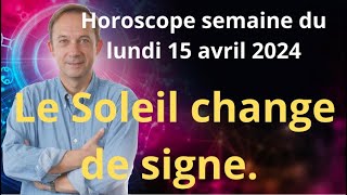 Astrologie horoscope semaine du lundi 15 avril 2024 [upl. by Suzan]