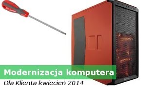 Modernizacja komputera Klienta kwiecień 2014 [upl. by Nhtanhoj]