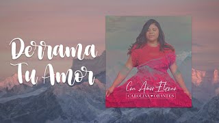 Carolina Orantes Derrama Tu AmorOFFICIAL LYRIC VIDEO [upl. by Mosra708]