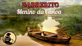 Barrerito  Menino da Canoa  SERTANEJO CLÁSSICO E CAIPIRA [upl. by Tnafni]