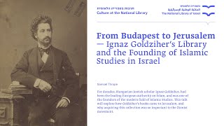 From Budapest to Jerusalem Ignaz Goldziher’s library and the founding of Islamic studies in Israel [upl. by Leerzej]