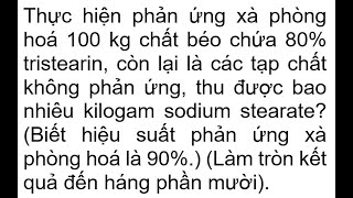 Thực hiện phản ứng xà phòng hoá 100 kg chất béo chứa 80 tristearin còn lại là các tạp chất không p [upl. by Inafit]