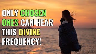 Only Chosen Ones Can Hear This Divine Frequency  Awakening  Spirituality  Chosen Ones [upl. by Hildegard591]