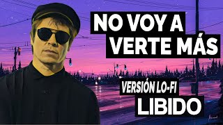 libido  no voy a verte más versión lofi [upl. by Wahs]