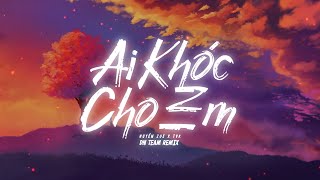 Ai Khóc Cho Em Remix Dn Team Remix  Huyền Zoe x TVk  Khóc Cho Người Ai Khóc Cho Em [upl. by Arutnev]