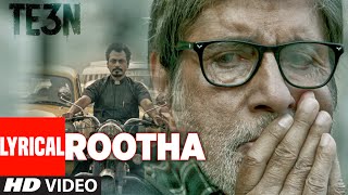 ROOTHA LYRICAL Video song  TE3N  Amitabh Bachchan Nawazuddin Siddiqui amp Vidya Balan  TSeries [upl. by Jovi104]