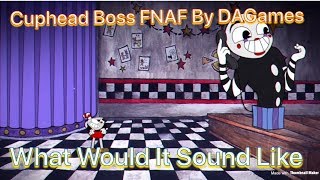 FNAF Boss In Cuphead By DAGames But Has Sound [upl. by Ephrem208]