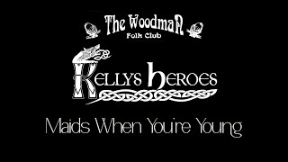 Kellys Heroes  Maids When You’re Young Live At The Woodman Folk Club [upl. by Keele]