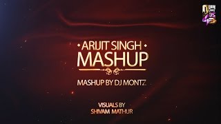 Arijit Singh Mashup  DJ Montz  Shivam Mathur [upl. by Erbe197]