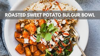 Roasted Sweet Potato Bulgur Bowls [upl. by Ahsikar]