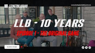 LLB • 10 Years Ep 1 The Original Gang  Lexington Lab Band [upl. by Karola]