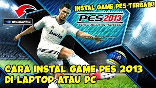 GAME PES TERBAIK  CARA INSTALL PES 2013 DI LAPTOP ATAU PC LENGKAP [upl. by Emelia]