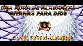 UNA HORA DE ALABANZAS GITANAS PARA DIOS [upl. by Assetal]