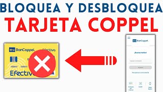 ¿Cómo bloquear y desbloquear mi tarjeta💳 de Coppel 📱 Paso a Paso en el celular 2024 [upl. by Nnayhs]