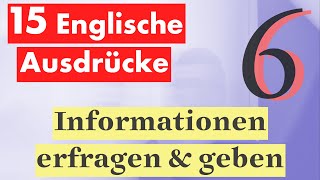 6 Lektion Englisch in der Praxis  15 Schlüsselausdrücke für das Erfragen amp Geben von Informationen [upl. by Kreda]