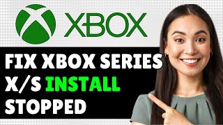 How To Fix Xbox Series Xs Installation Stopped For Digital Or Disc Installs  Quick Guide [upl. by Onil]