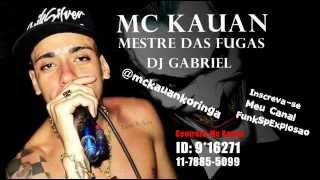 MC KAUAN  MESTRE DAS FUGAS ♫ DJGABRIEL COM LETRA [upl. by Swamy]