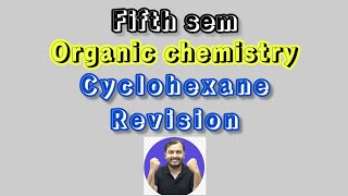 Cyclohexane chemistry revision  Organic chemistry  5th sem  class 1 [upl. by Harle]