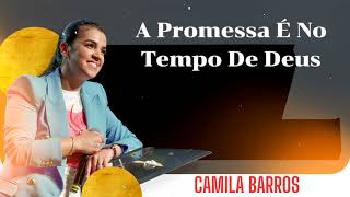 Camila Barros  A Promessa É No Tempo De Deus [upl. by Fina]