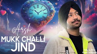 MUKK CHALLI JIND Full Song ARSH  Nitish Raimix  Kaabil  Salh Studios  New Punjabi song 2024 [upl. by Zabrina]