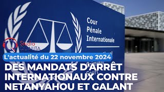 Lactualité du 22 novembre 2024  Des mandats darrêt internationaux contre Netanyahou et Galant [upl. by Mavis]