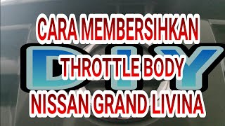 Cara Membersihkan THROTTLE BODY Nissan Grand Livina [upl. by Dodd]