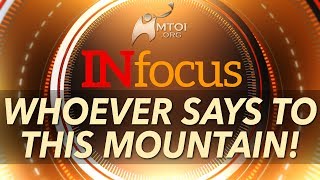 INFOCUS  Whoever Says to This Mountain [upl. by Elockcin]