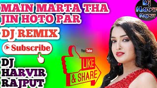 Main marta tha jin hoto par dj remix by dj Harvir Rajput style [upl. by Smitty]