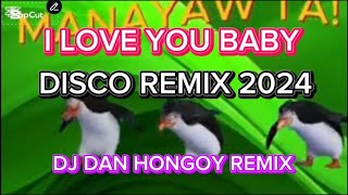 I Love you baby Disco remix 2024  DJ DAN HONGOY REMIX [upl. by Amaryl]