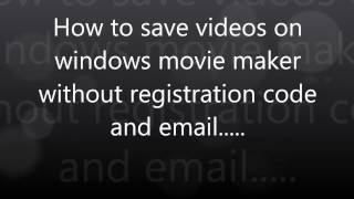 How to save videos on Windows movie maker without email and registration code [upl. by Placidia]