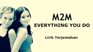 Everything You Do  M2M  Lirik Terjemahan [upl. by Arema632]