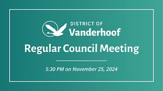 District of Vanderhoof  Regular Council Meeting  November 25 2024 [upl. by Owades]