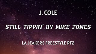 J Cole  La Leakers Freestyle Lyrics Still Tippin by Mike Jones pt2 [upl. by Nasas]