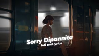 Sorry Dipannita  সরি দীপান্বিতা  Lofi  Lyrics  Slowed and Reverb  Klanto Kolkata [upl. by Ajar]