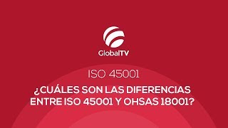 ¿Cuáles son las diferencias entre ISO 45001 y OHSAS 18001 GlobalTV [upl. by Galasyn689]