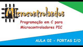 Curso de Programação em C para Microcontroladores PIC Aula 02 Portas IO [upl. by Seyler]