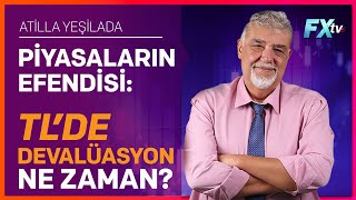 Piyasaların Efendisi TL’de Devalüasyon Ne Zaman  Atilla Yeşilada [upl. by Sibelle675]