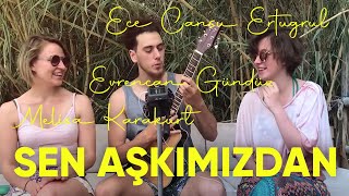 Ece Cansu Ertuğrul Evrencan Gündüz amp Melisa Karakurt  Sen Aşkımızdan [upl. by Aynnek230]