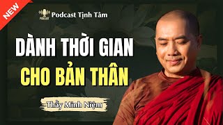 Thầy Minh Niệm  Dành Thời Gian Cho BẢN THÂN Mình Rất Hay  Nên Nghe [upl. by Ethelin]